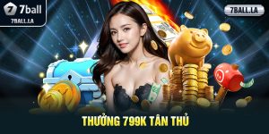 Thưởng 799k tân thủ